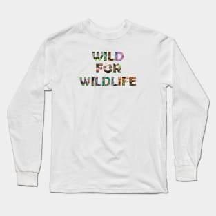 Wild For Wildlife - wildlife oil painting wordart Long Sleeve T-Shirt